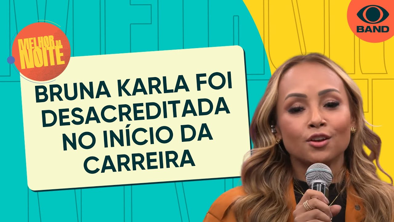 Bruna Karla diz que foi desacreditada no in&iacute;cio da carreira musical | Melhor da Noite