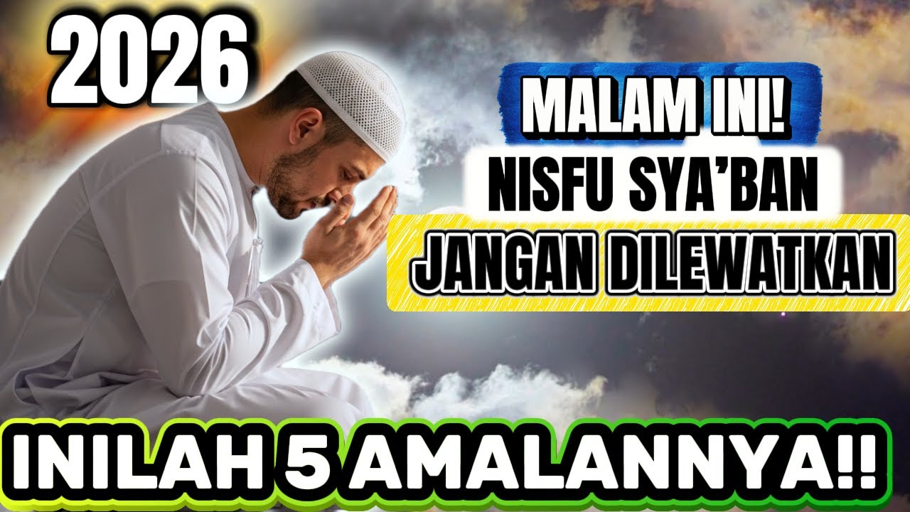 MALAM INI! AMALAN NISFU SYA’BAN JANGAN DILEWATKAN 5 AMALAN PENGHAPUS DOSA