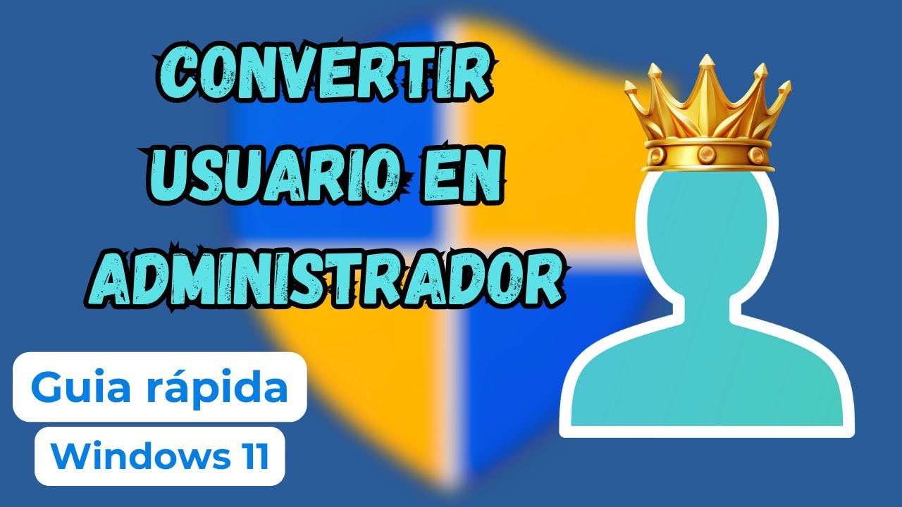 CONVIERTE un usuario en ADMINISTRADOR en Windows 11: Gu&iacute;a F&aacute;cil