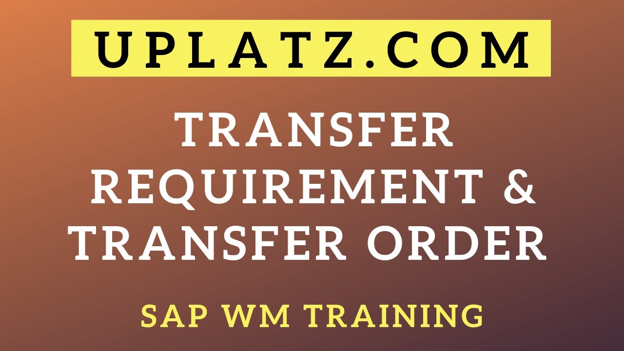 Transfer Requirement (TR) and Transfer Order (TO) |SAP WM Training |SAP Warehouse Management| Uplatz