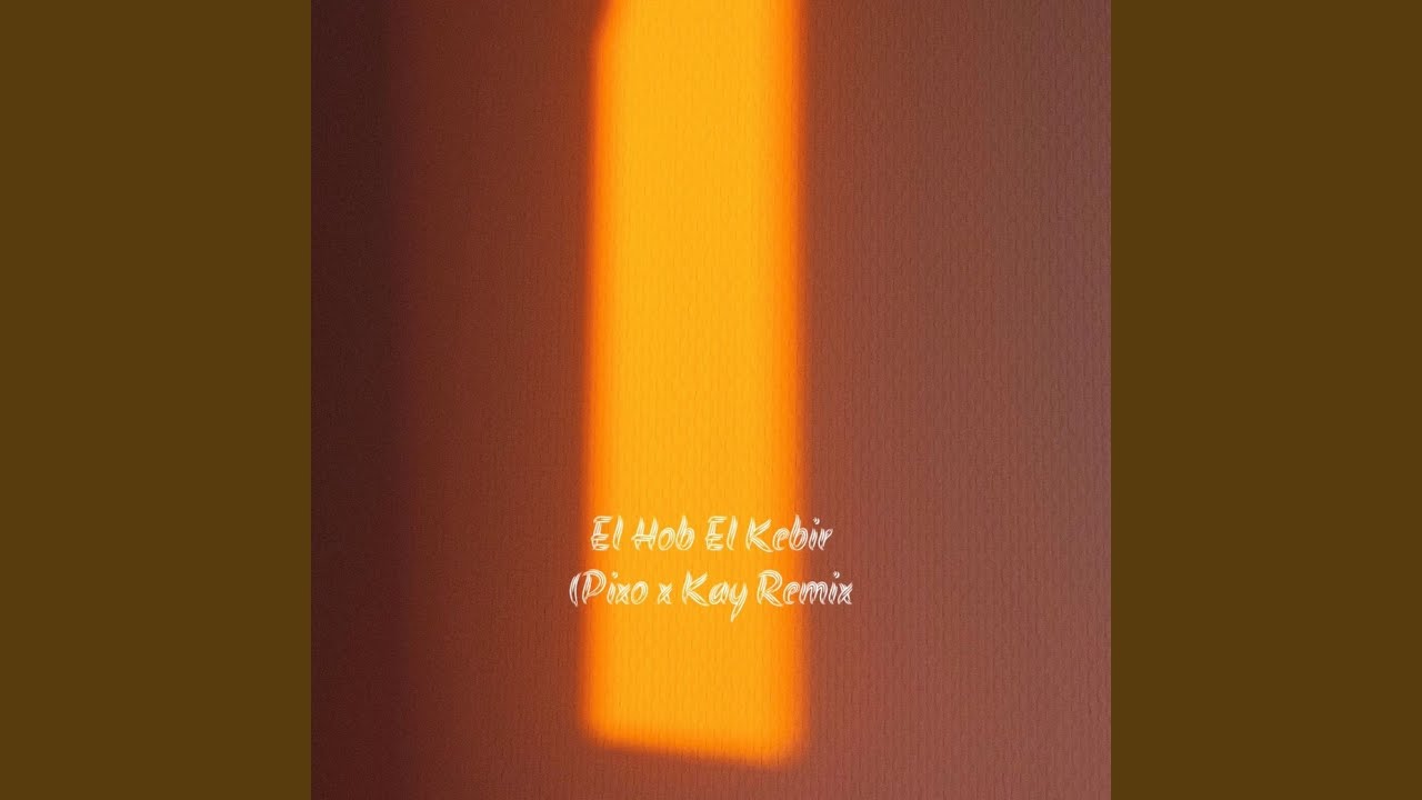 El Hob El Kebir - PIKAY REMIX