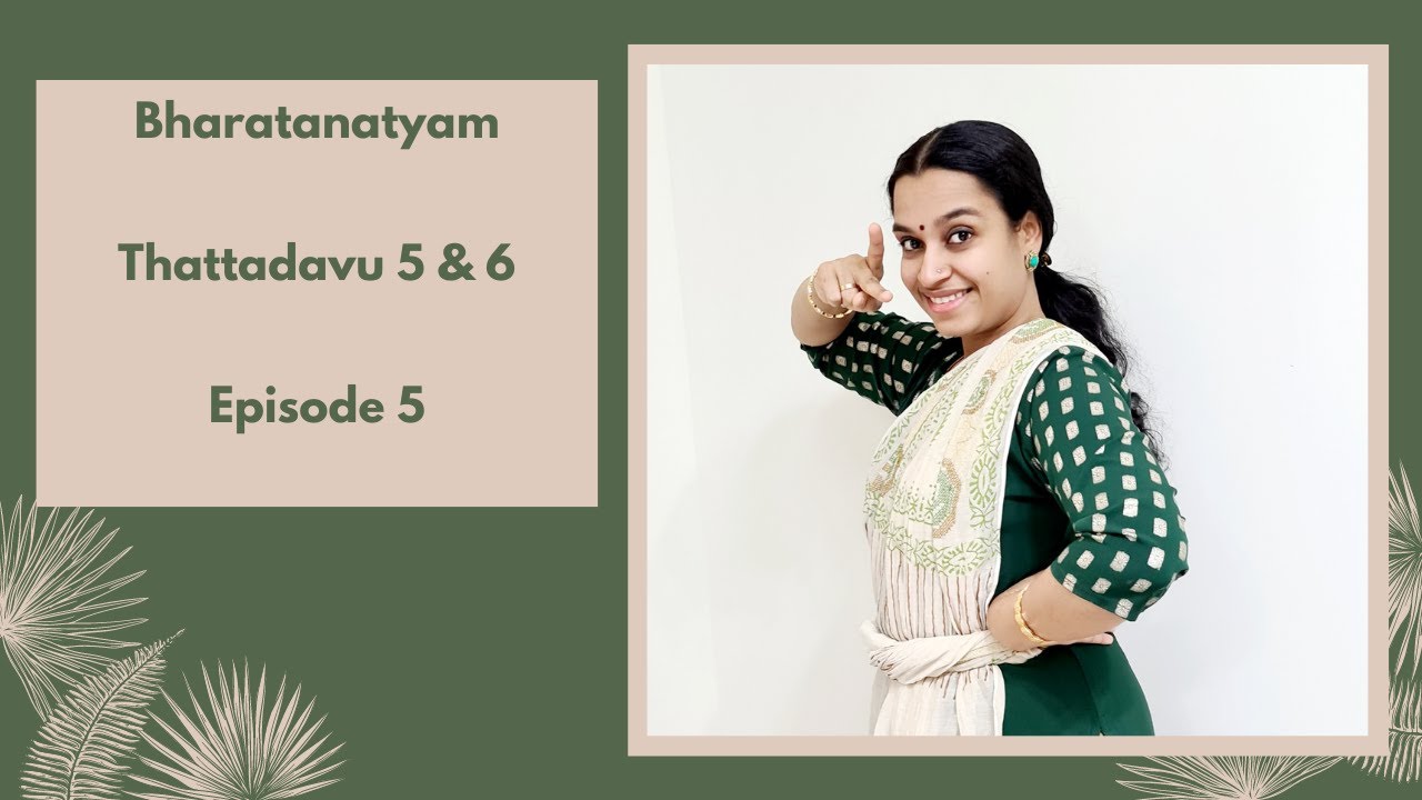 Bharatanatyam Basics: Episode 5: Thattadavu 5 & 6