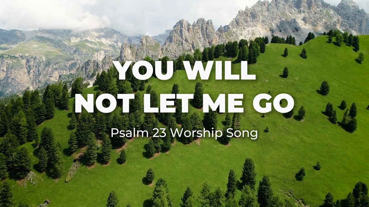 You Will Not Let Me Go – Psalm 23 Worship Song #psalm23 #originalworshipsong