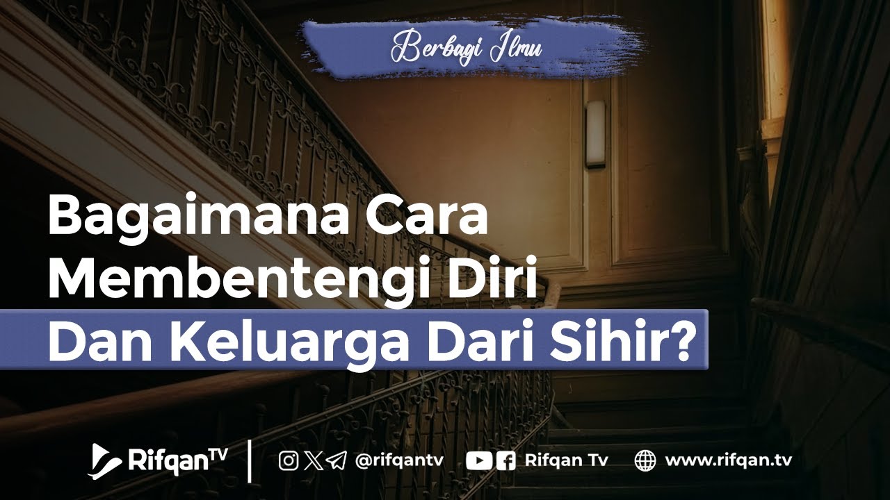 Bagaimana Cara Membentengi DIri Dan Keluarga Dari Sihir? - Ustaz Ahmad Zainuddin Al Banjary