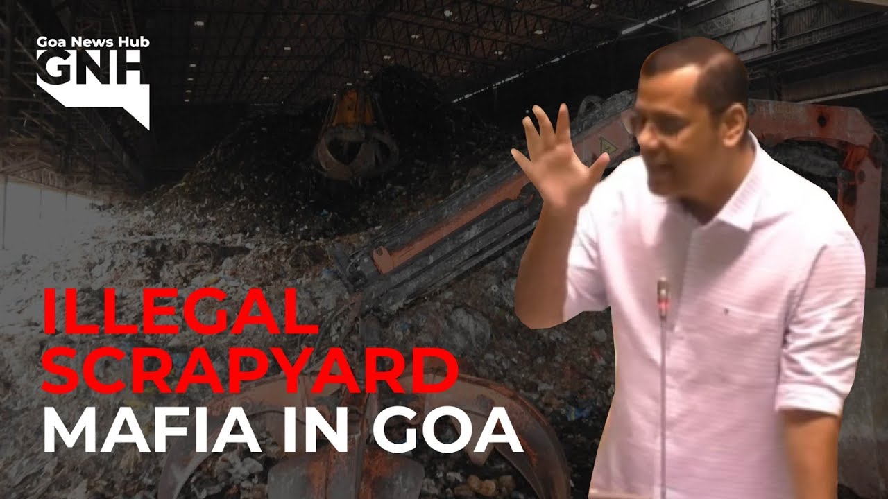 ILLEGAL SCRAPYARD MAFIA IN GOA