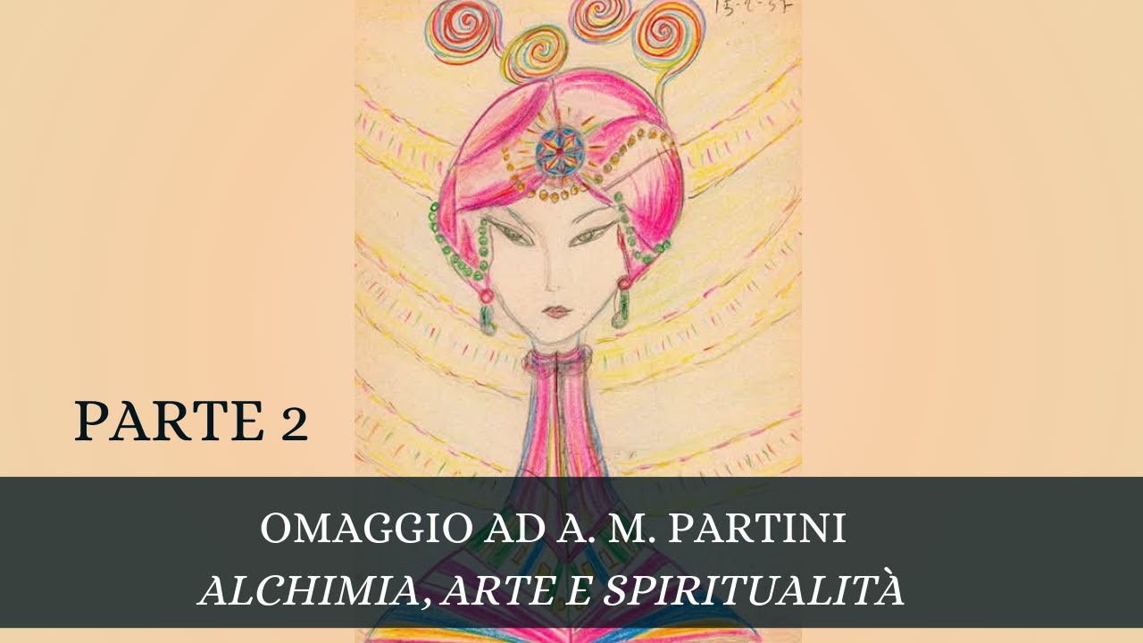 Anna Maria Partini - Alchimia, Arte e Spiritualità - PARTE 2/2