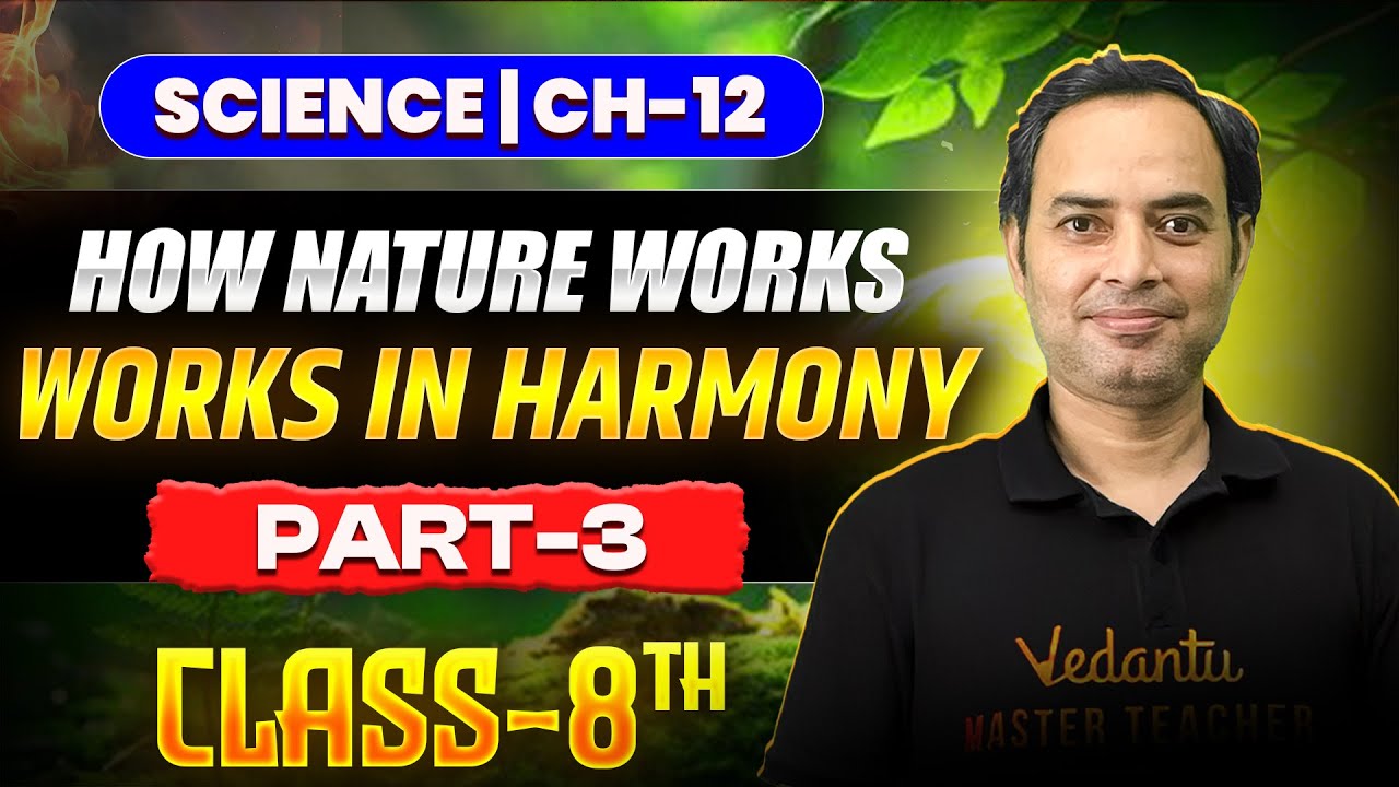 How Nature Works in Harmony🔥 | Class 8 Science Chapter 12 🎯 | Part - 3 | Rajiv Sir!