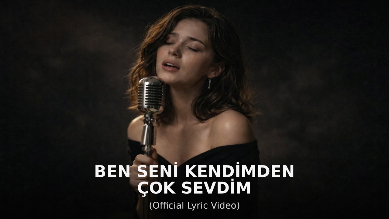 Ben Seni Kendimden Çok Sevdim - Şarkı Sözü ile