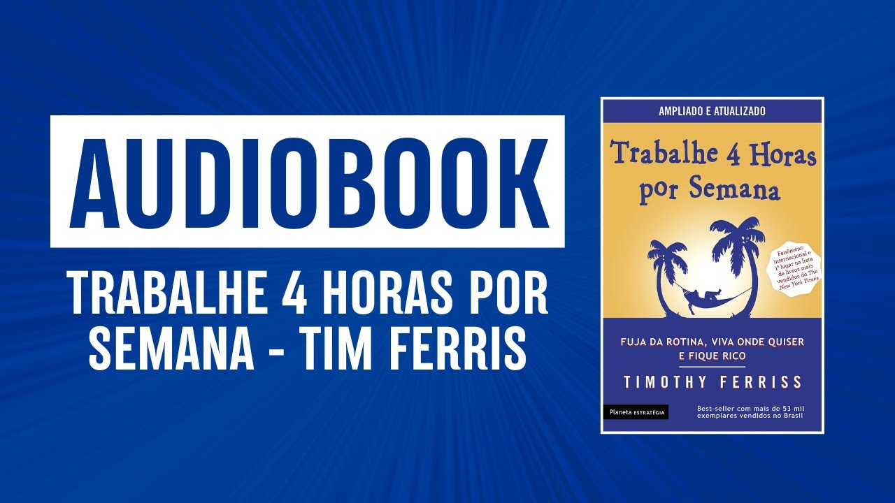 Tim Ferriss: Trabalhe 4 Horas por Semana – O Guia Para Viver Livre (Audiobook)