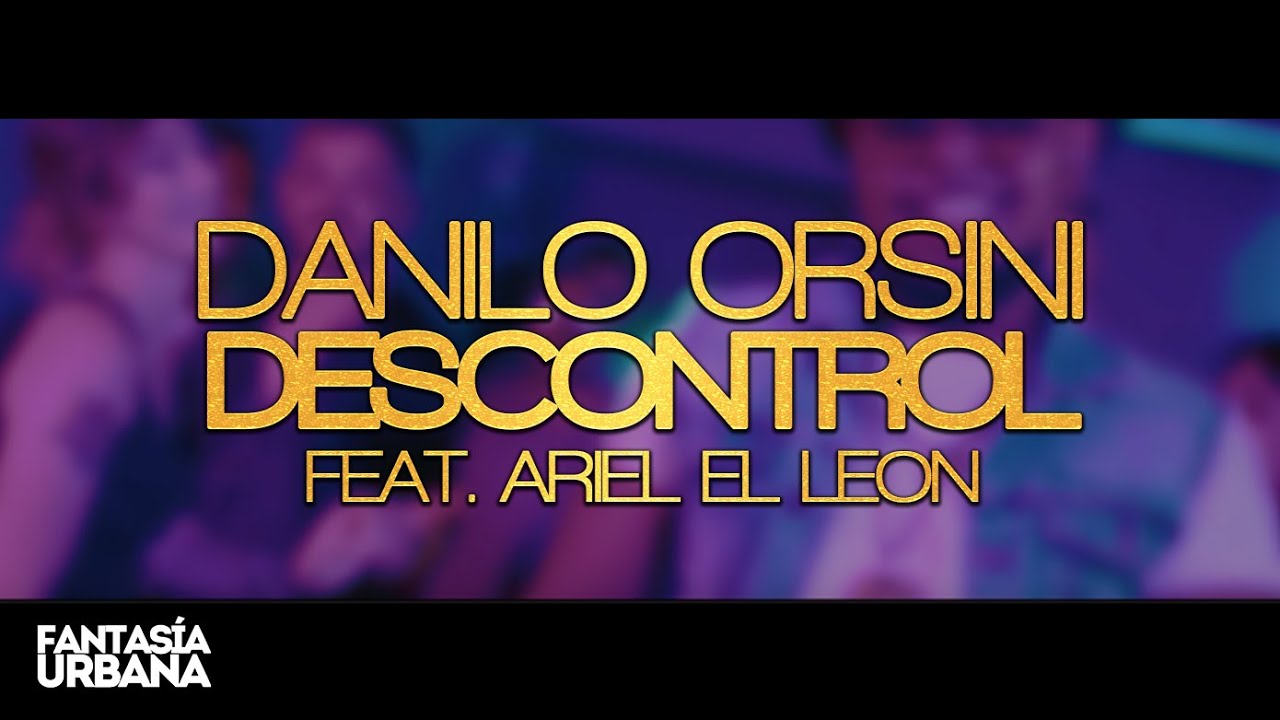 DANILO ORSINI feat. Ariel El Leon - Descontrol