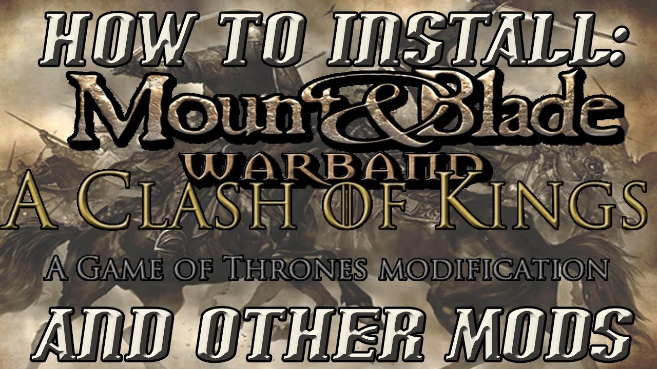 How to Install - Mount & Blade: Warband - A Clash of Kings (Game of Thrones) Mod and Any Other Mod