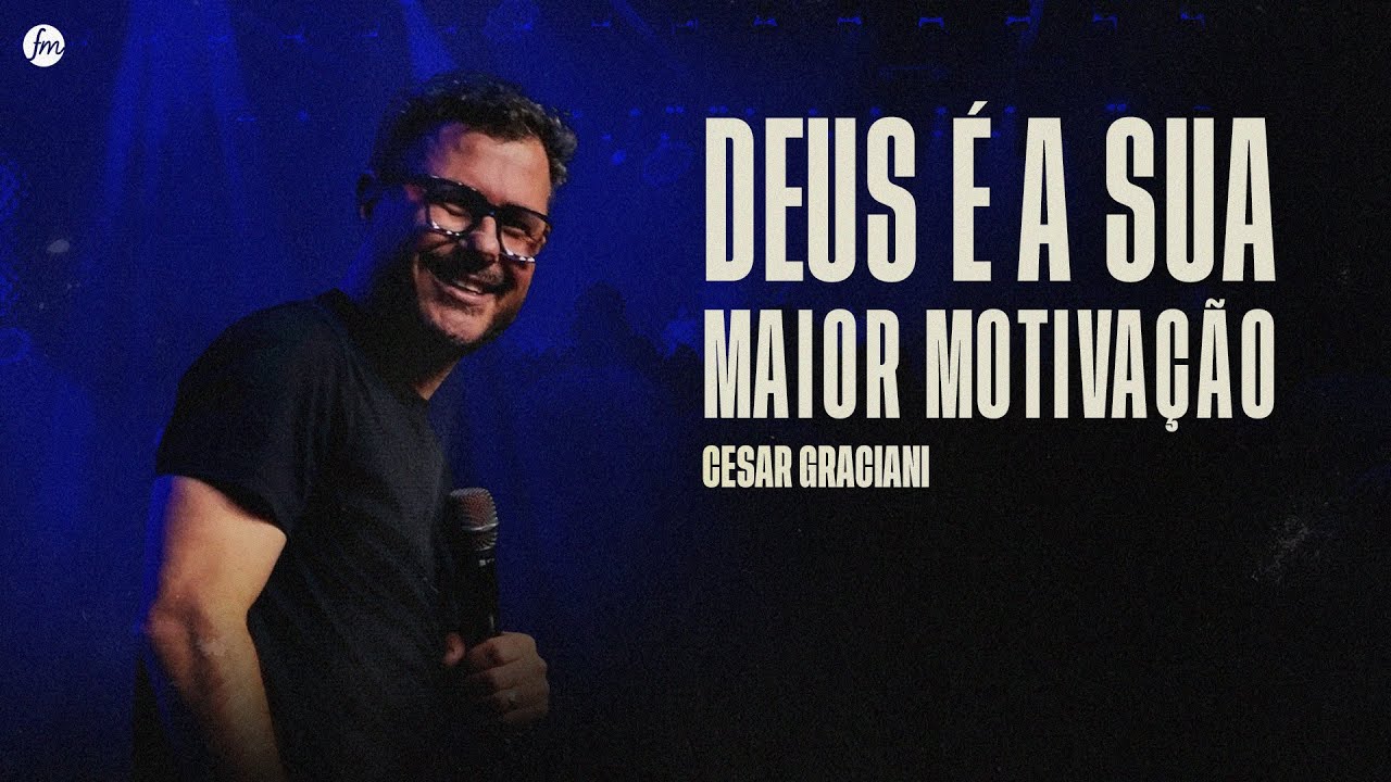 DEUS &Eacute; A SUA MAIOR MOTIVA&Ccedil;&Atilde;O  |  Pr. Cesar Graciani  |  Igreja Fam&iacute;lia Morumbi