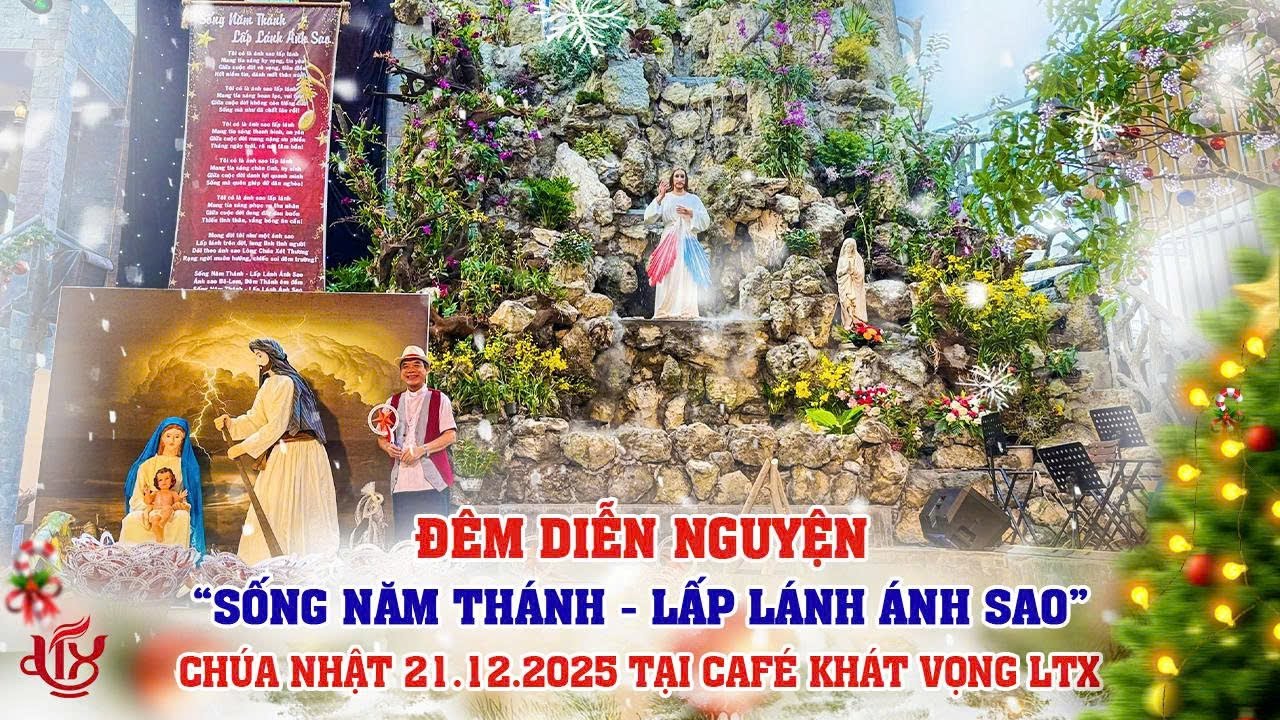 ĐÊM DIỄN NGUYỆN “SỐNG NĂM THÁNH – LẤP LÁNH ÁNH SAO” - Chúa Nhật 21.12.2025  - Tại Café Khát Vọng LTX