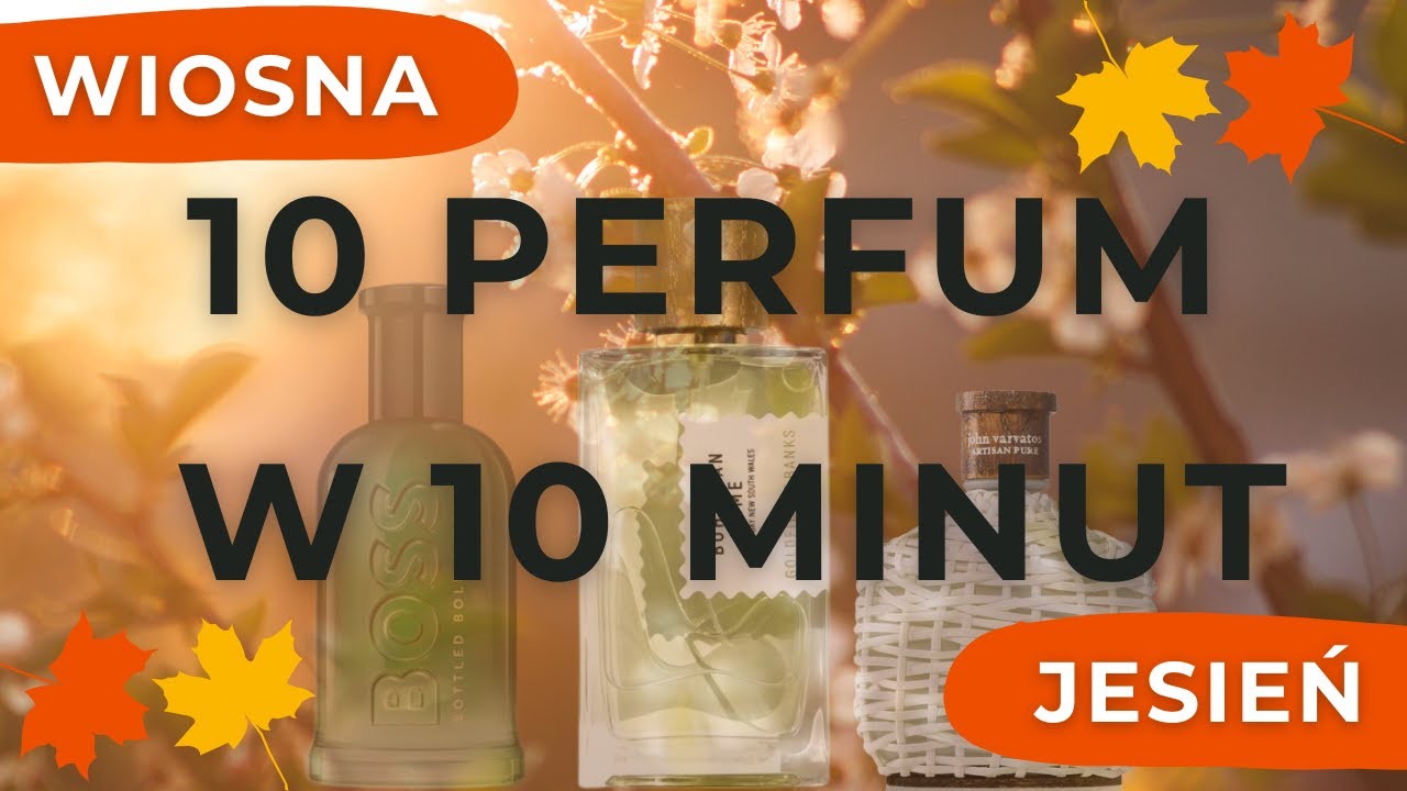 10 Perfum w 10 Minut! - Wiosenne perfumy doskonałe na Jesień!