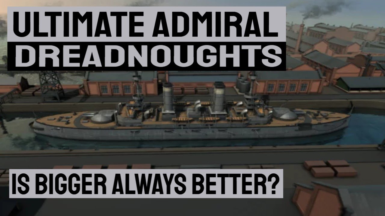Is Bigger Always Better? - ULTIMATE ADMIRAL: DREADNOUGHTS