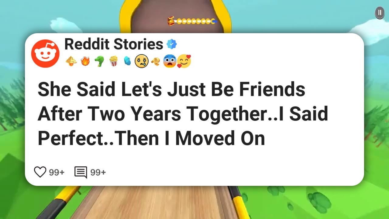 She Said Let's Just Be Friends After Two Years Together..I Said Perfect..Then I Moved On #reddit