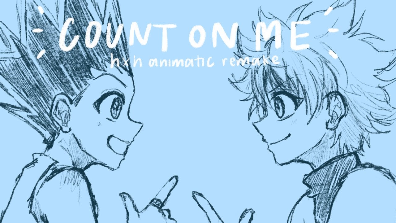 Count on me || hxh animatic remake