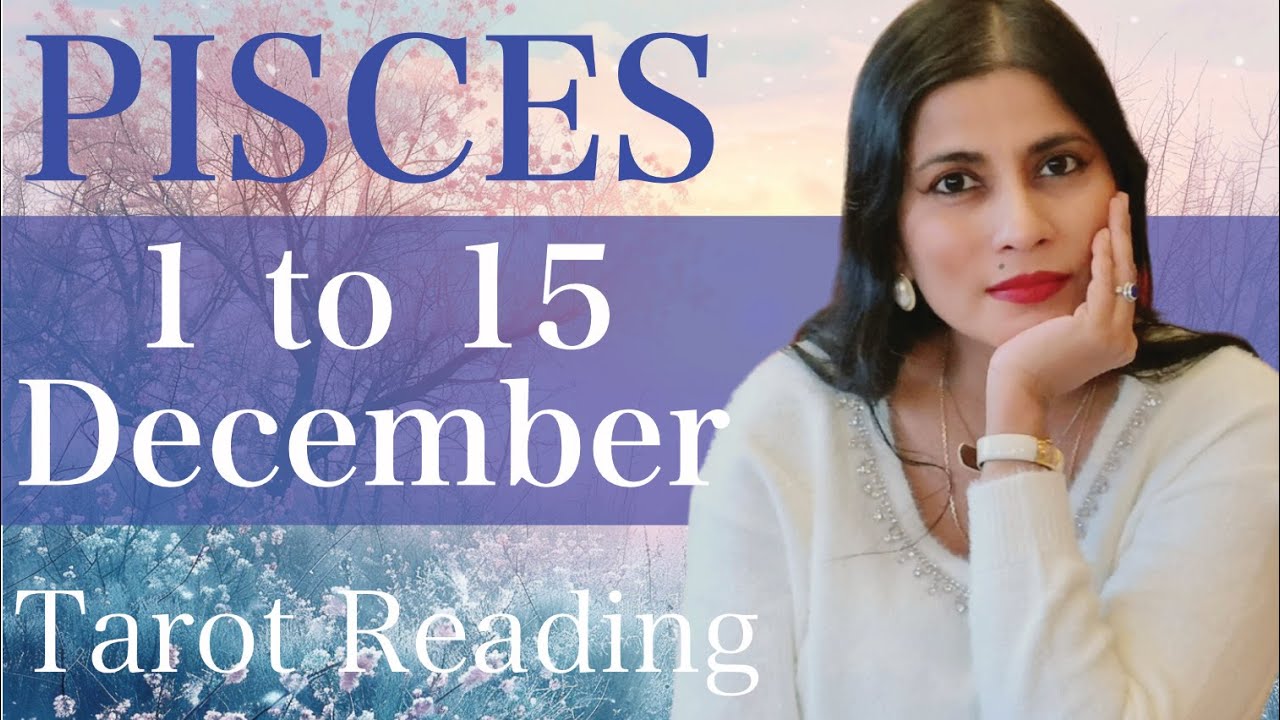 PISCES Tarot reading 1st to 15th December 2025