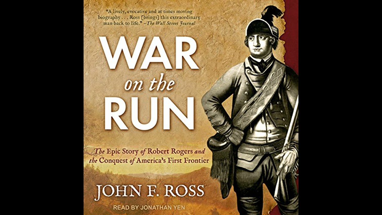 War on the Run: The Epic Story of Robert Rogers and the Conquest of America's First Frontier