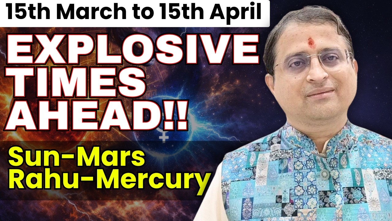Explosive Times Ahead! | Sun–Mars–Rahu–Mercury | 15th March to 15th April #beware #vedicastrology