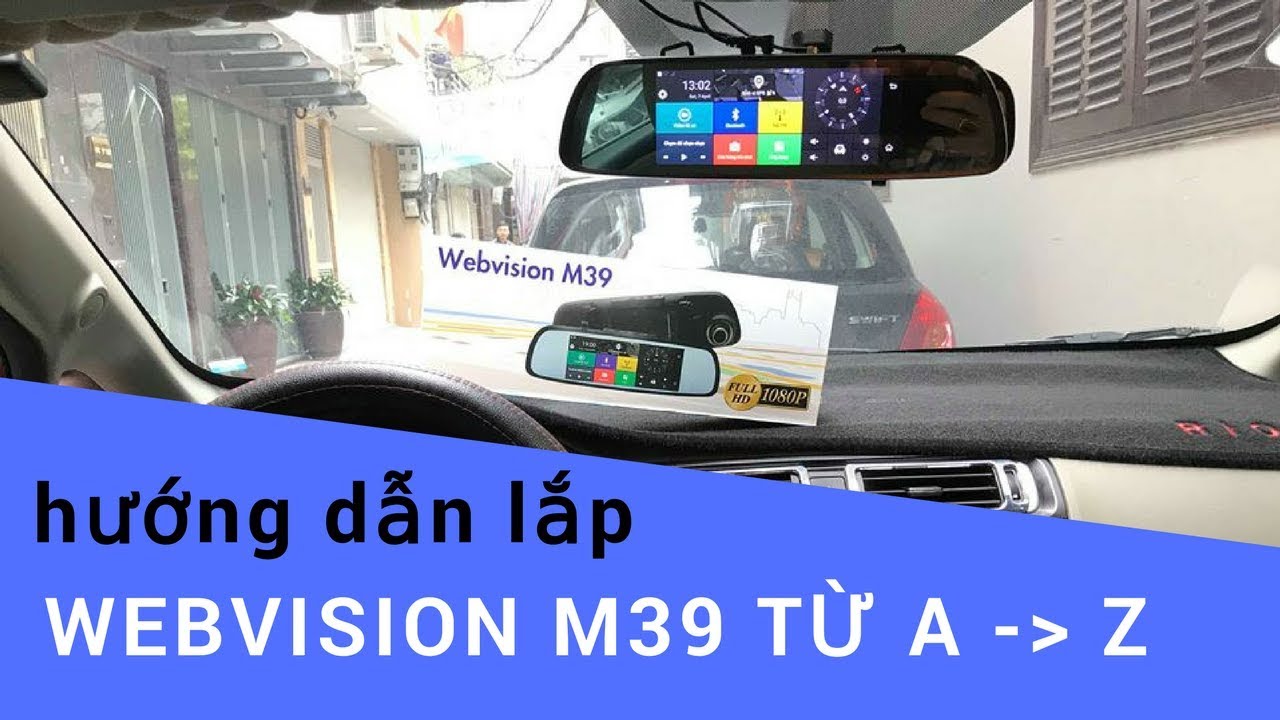 Hướng dẫn lắp đặt chi tiết, đi dây camera hành trình gương WEBVISION M39 “ nhanh - gọn - đẹp “