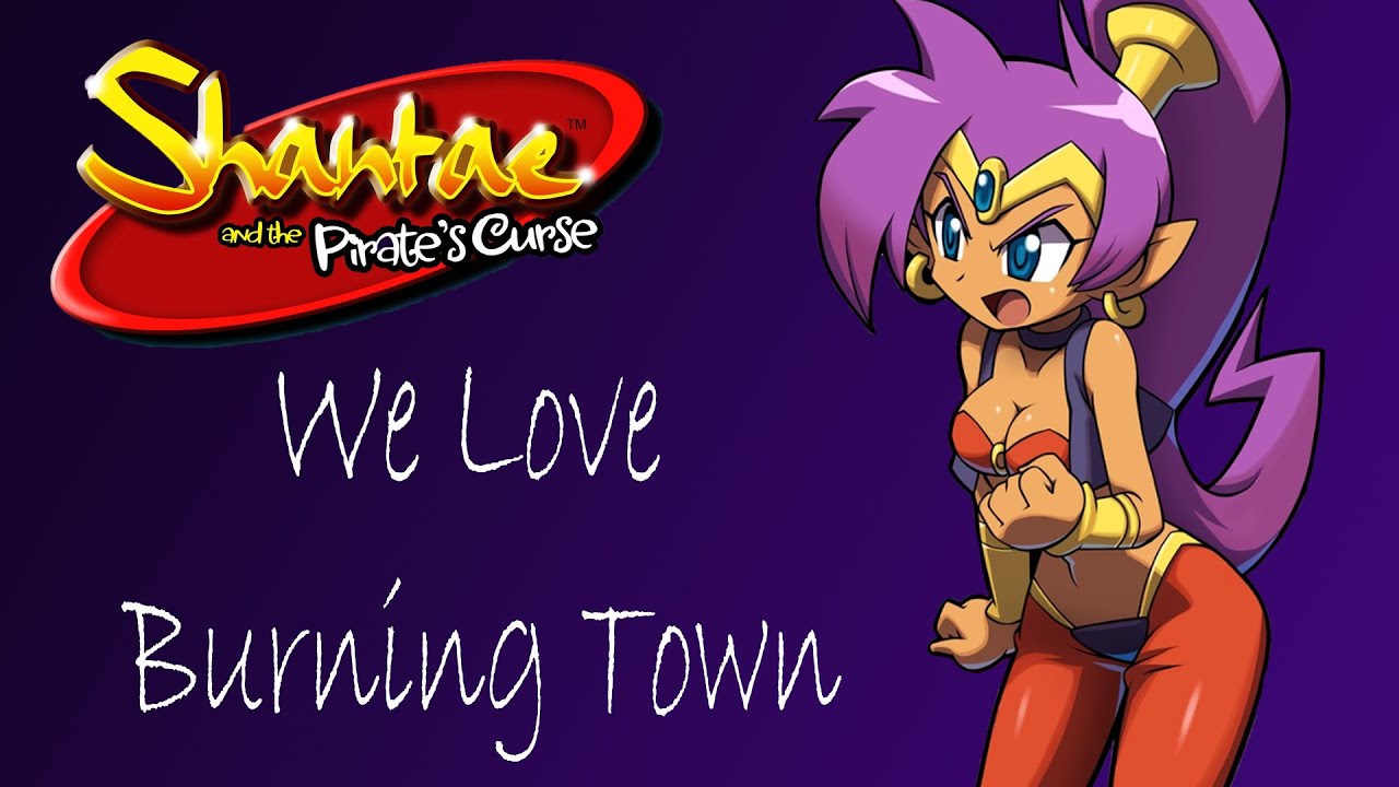 Shantae and the Pirate's Curse OST We Love Burning Town
