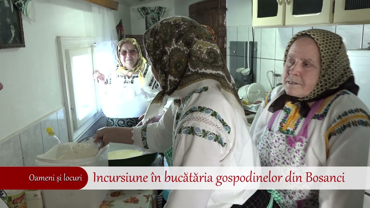 Oameni și locuri - Incursiune în bucătăria gospodinelor din Bosanci