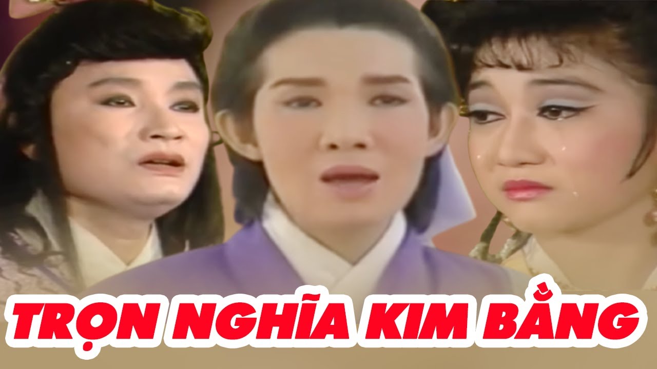 Trọn Nghĩa Kim Bằng - Cải Lương Kinh Điển Vũ Linh, Minh Vương, Thanh Thanh Tâm, Phương Hằng Hay Nhất