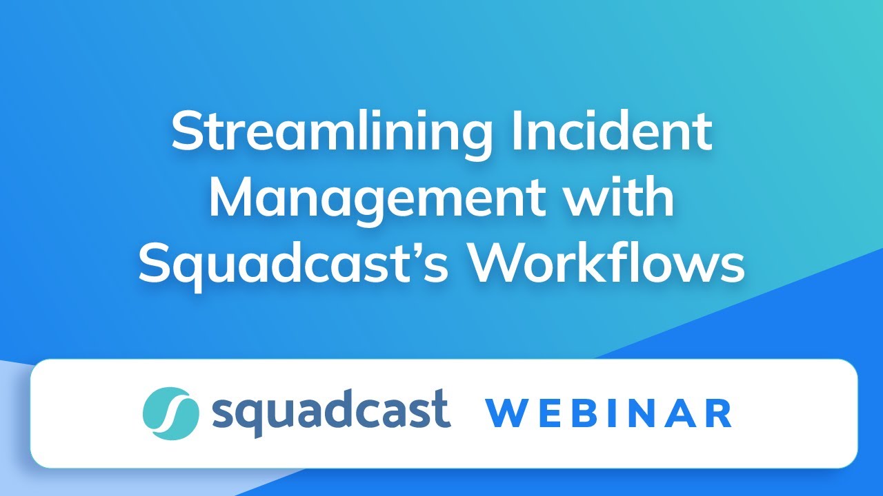 Streamlining Incident Management with Squadcast's Workflows