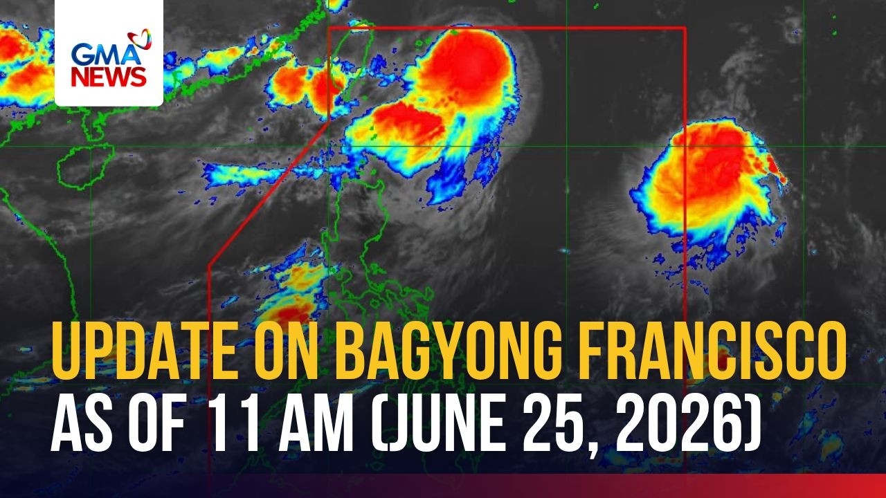 Update on Bagyong Francisco as of 11 AM (June 25, 2026) | GMA News