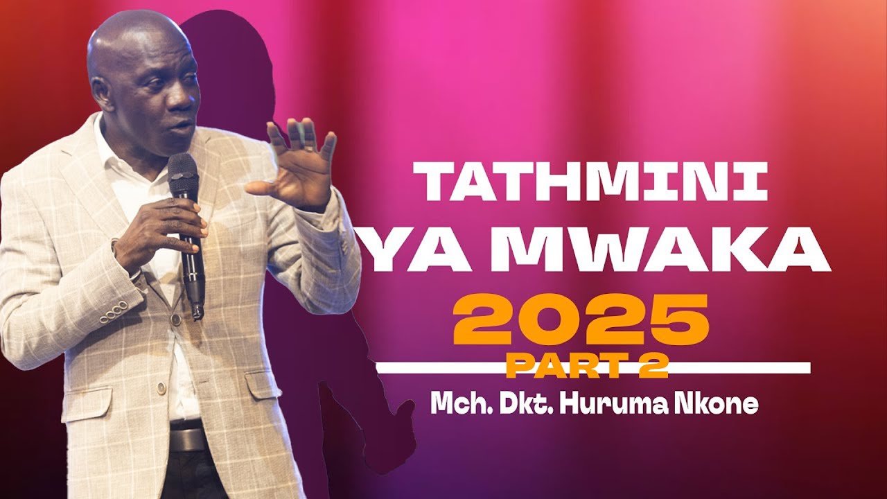 Tathmini ya Mwaka 2025 (PART 2)  |  Mch. Dkt. Huruma Nkone  |  Ijumaa, 30 Januari 2026