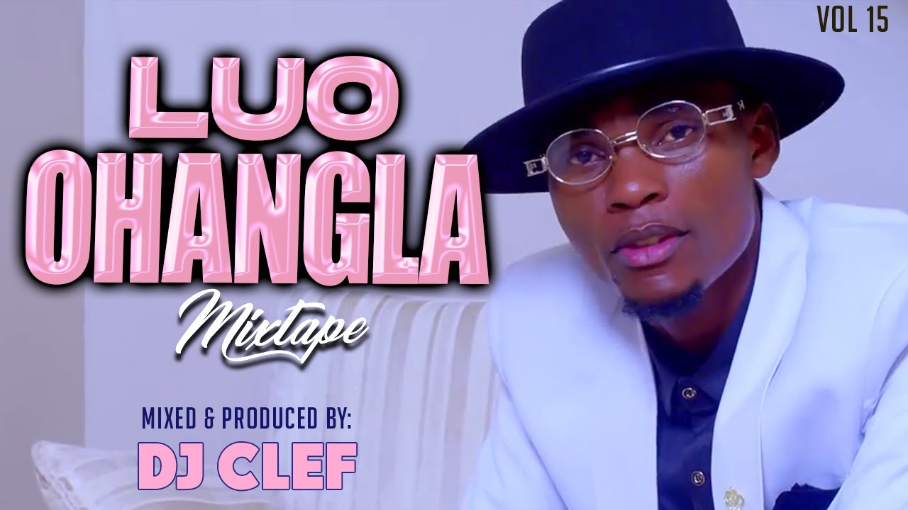 LATEST LUO OHANGLA VIDEO MIX  2025 VOL 15 - DJ CLEF [REMBO]PRINCE INDA,OKOTH JARAPOGI,ODONGO SWAG