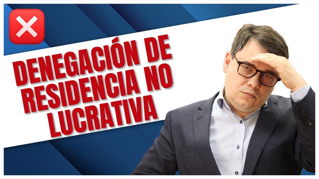 Causas Principales de Denegación de Residencia No Lucrativa 🚫
