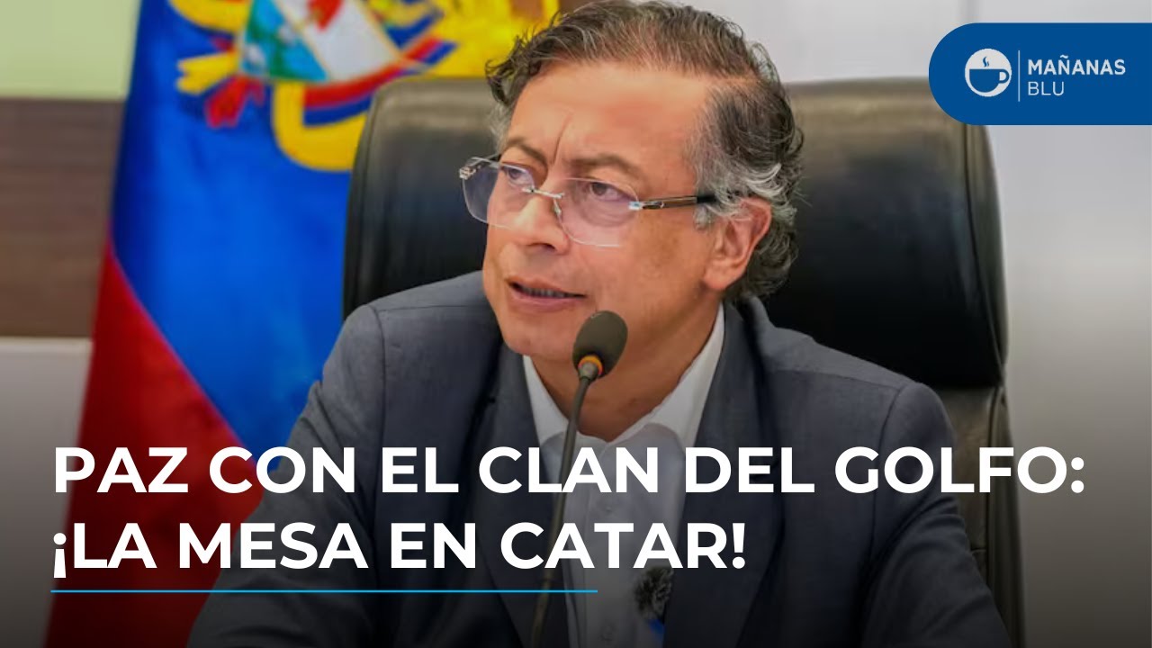 El gobierno Petro sorprende con di&aacute;logos de paz con el Clan del Golfo en Qatar
