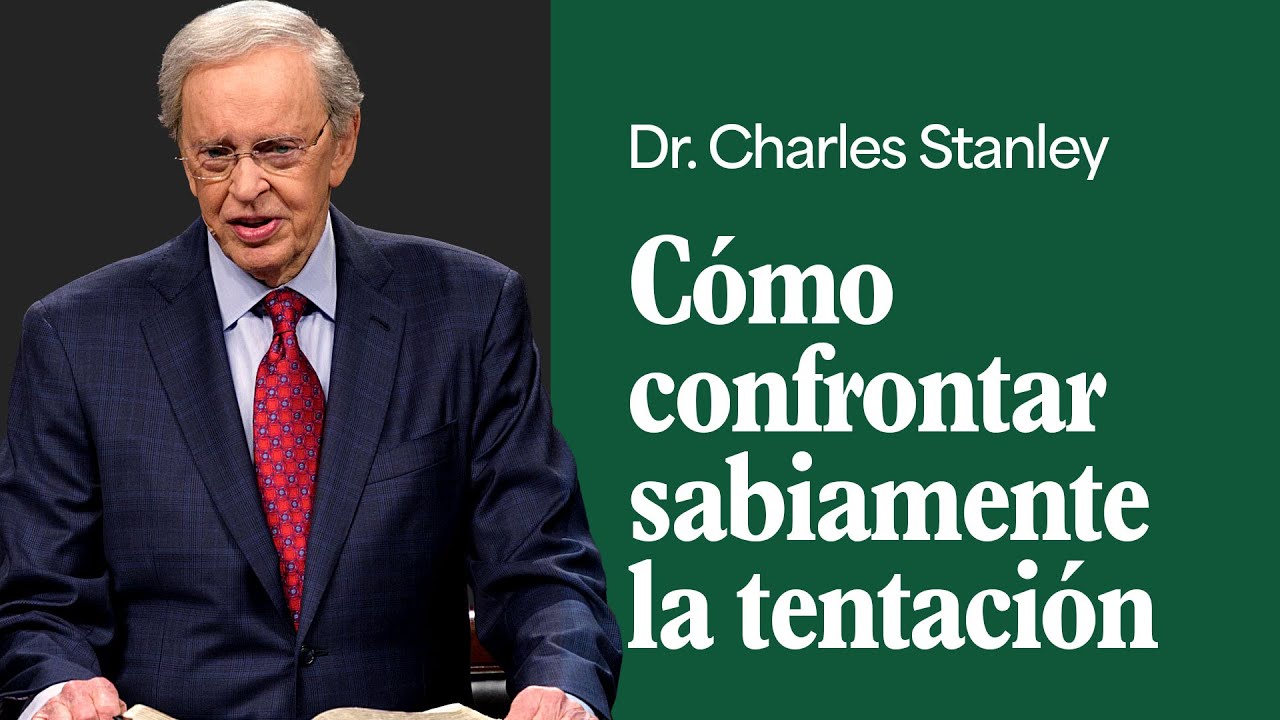 Cómo confrontar sabiamente la tentación – Dr. Charles Stanley