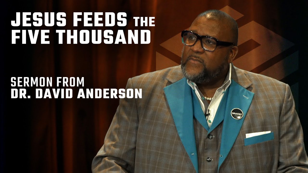 Feeding the Five Thousand ║ Sermon from Dr. David Anderson