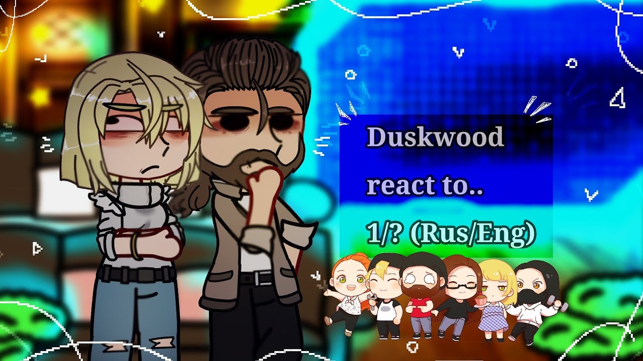 •Duskwood react to... 1/?•(Rus/Eng)•