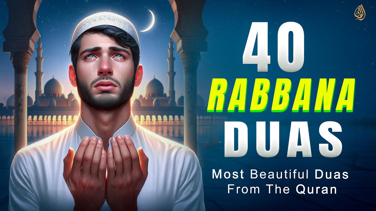 Listen Daily | 40 RABBANA DUA'S | The Most Powerful Duas from Quran | أدعية من القرآن