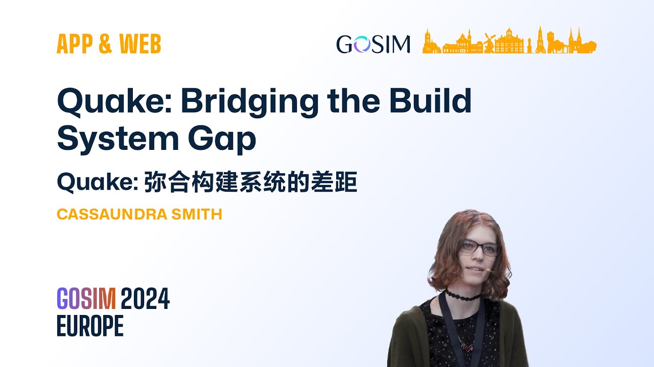 GOSIM 2024 Europe App&Web Cassaundra Smith: Quake: Bridging the Build System Gap