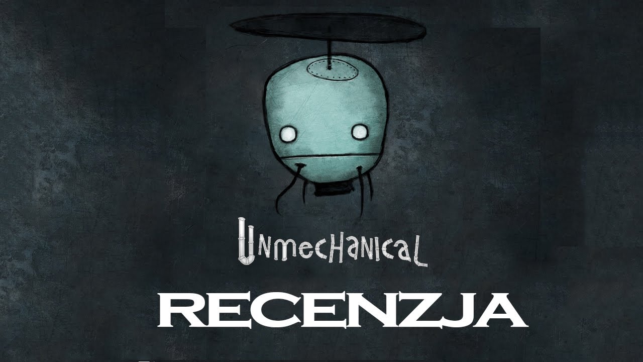 Unmechanical - VideoRecenzja
