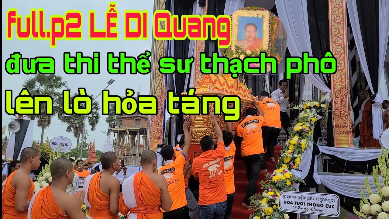 full.video p2 LỄ DI QUANG 3 vòng chính điện ra lò quả táng.sư phó trụ trì chùa xẻo me thạch phô