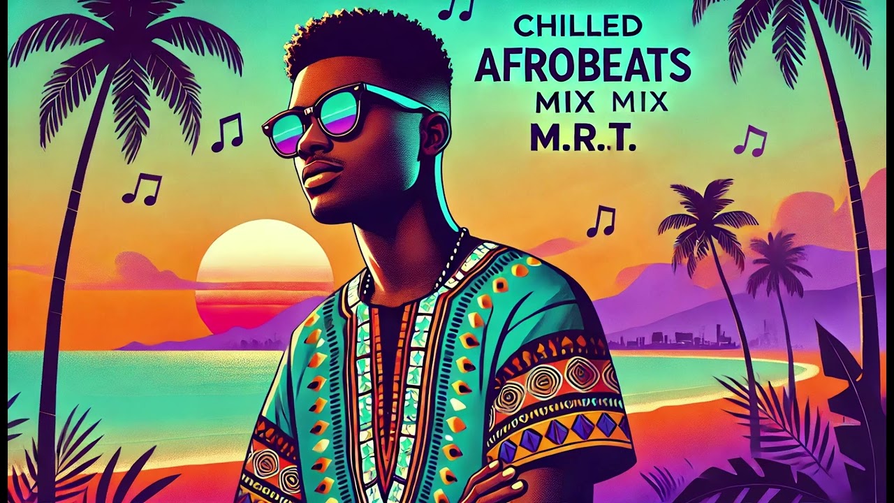 Chill Afrobeats Mix 2024 (1Hr) | Best of Afrobeats | Afro Soul 2024 | M.R.T Lounge Sessions