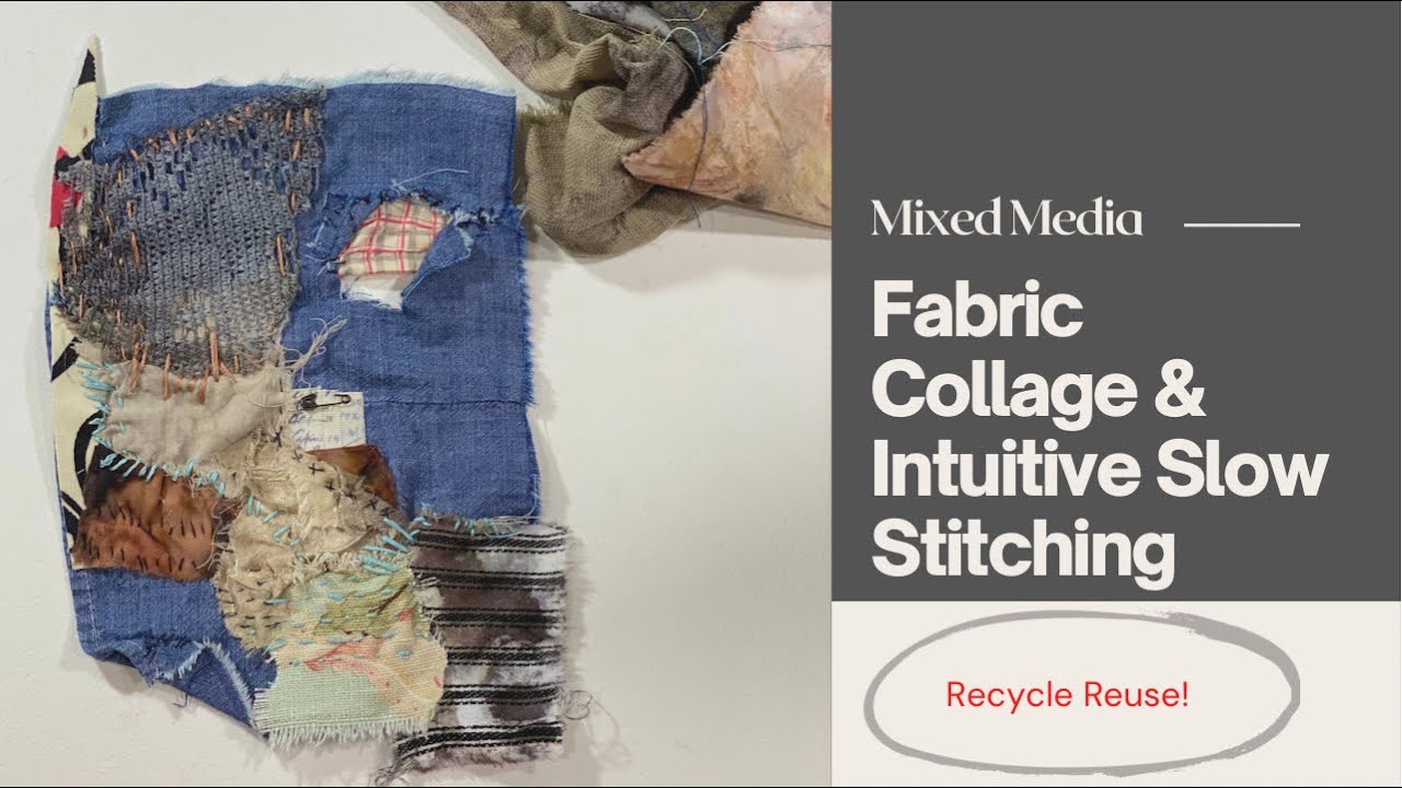 Fabric Collage & Slow Stitching
