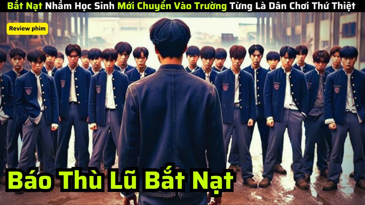 Bắt Nạt Nhầm Học Sinh Mới Chuyển Vào Trường Từng Là Dân Chơi Thứ Thiệt và cái kết || review phim