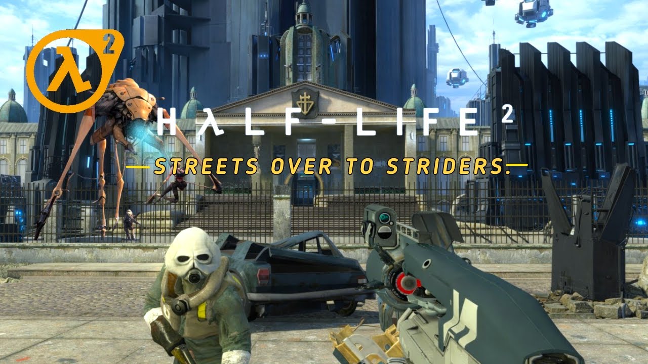 Half Life 2: Streets over to Striders.
