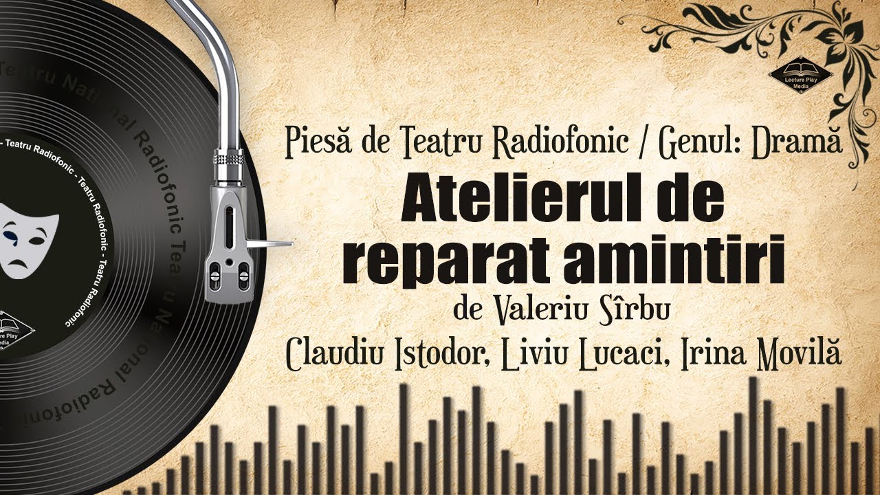 Atelierul de reparat amintiri - Valeriu Sîrbu | Teatru pe Vinil