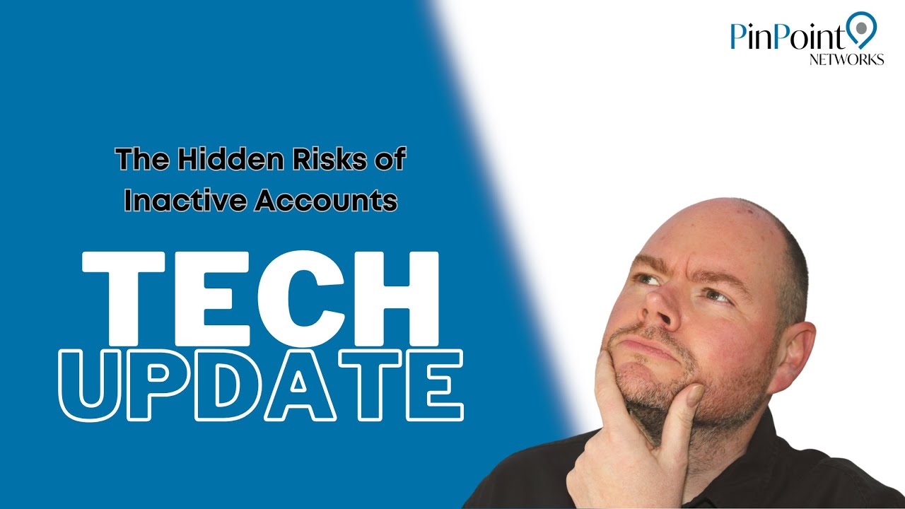 Tech Update - The Hidden Risks of Inactive Accounts