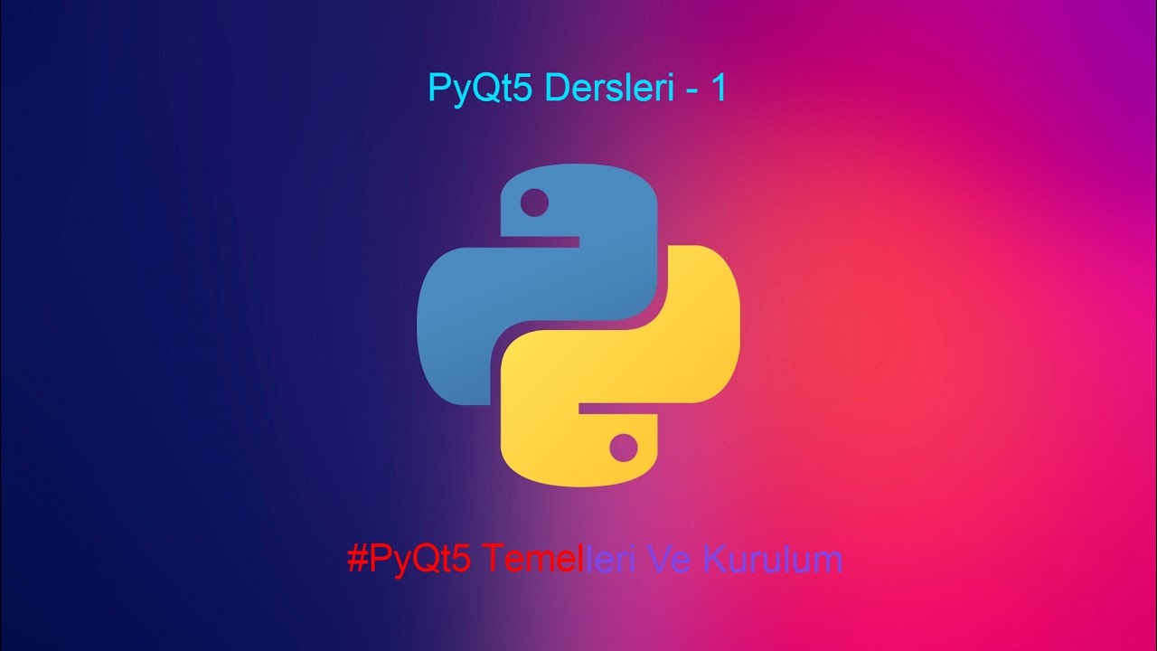 PyQt5 Dersleri 1- PyQt5 Temelleri ve Kurulumu