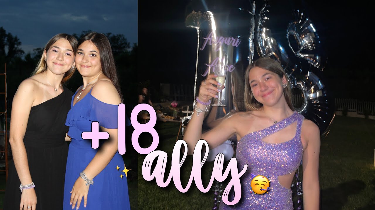 IL DICIOTTESIMO COMPLEANNO DI ALLY FESTA +18🎂🕺🏻
