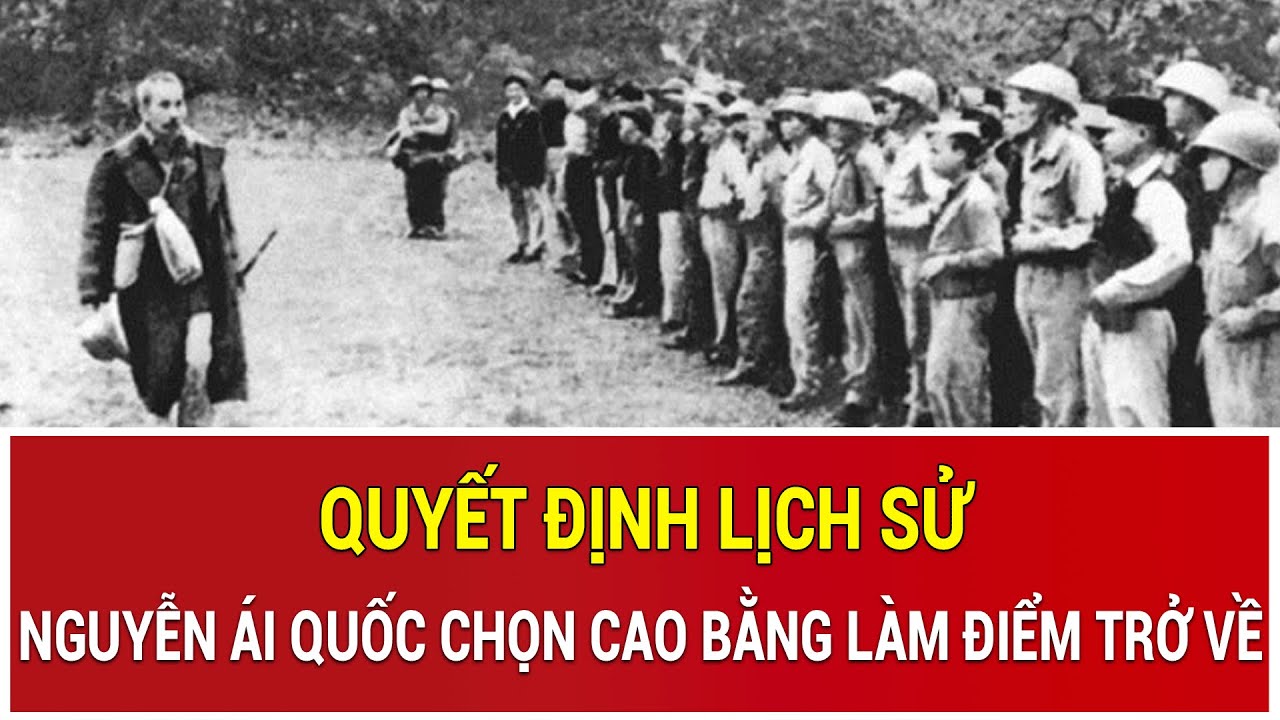 Lãnh tụ Nguyễn Ái Quốc chọn Cao Bằng sau 30 năm bôn ba trở về